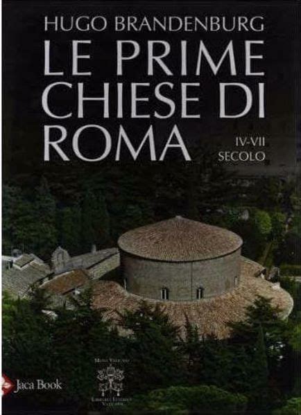 Le Prime Chiese Di Roma Dal Iv Al Vii Secolo Nuova Edizione Ampliata