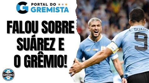 ARRASCAETA REVELA CONVERSA SUÁREZ E ELOGIOS AO GRÊMIO MEIA PROJETA