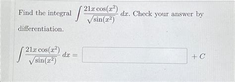 Solved Find The Integral ∫﻿﻿21xcosx2sinx22dx ﻿check