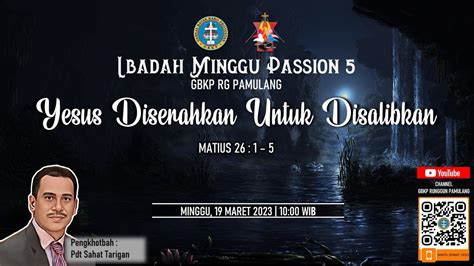 IBADAH MINGGU PASSION 5 GBKP RG PAMULANG 19 MARET 2023 YouTube