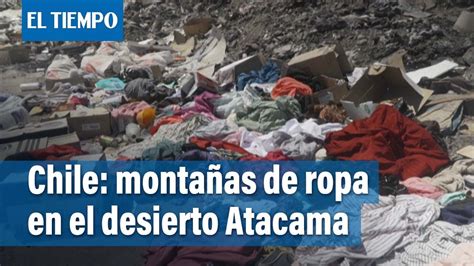 El Desierto De Atacama Un Ecosistema Vulnerable Convertido En Basural