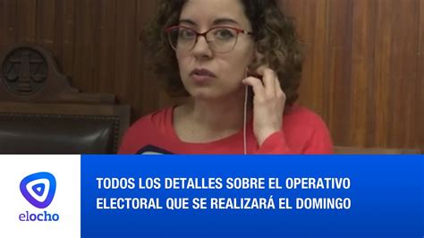 Todos Los Detalles Sobre El Operativo Electoral Que Se Realizar El