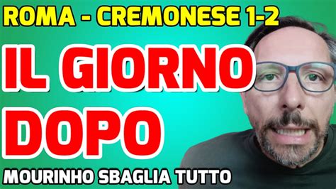 ROMA CREMONESE 1 2 MOURINHO SBAGLIA TUTTO YouTube