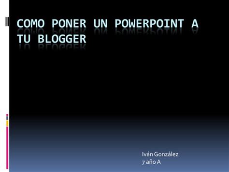 Como Poner Un Power Point A Tu Blogger Ppt