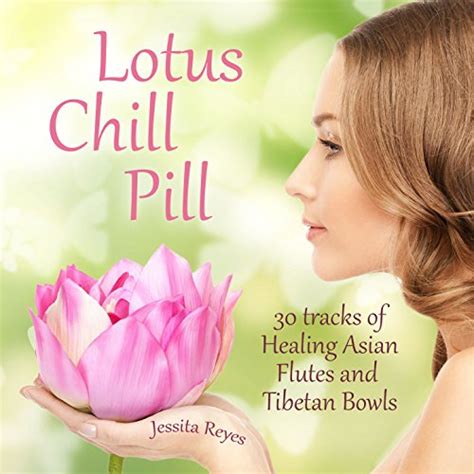 Play Lotus Chill Pill 30 Tracks Of Healing Asian Flutes Tibetan