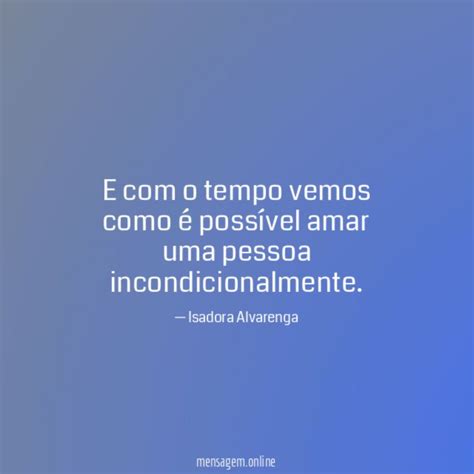 Frases De Amor Incondicional E Com O Tempo Vemos Como é Possível Amar