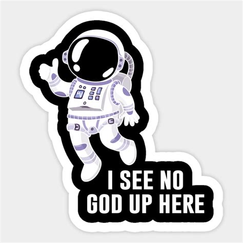 I see no god up here - Atheist Humor - Sticker | TeePublic