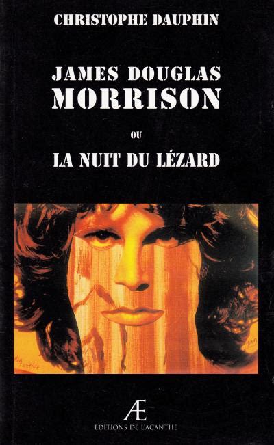 James Douglas Morrison ou la nuit du lézard broché C Dauphin