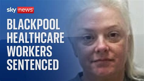 Watch Live Blackpool Healthcare Workers Sentenced For Unlawfully