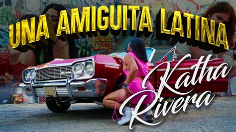 Katha Rivera Una Amiguita Latina Video Oficial YouTube Music