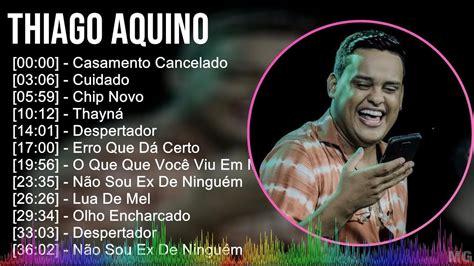 T H I A G O A Q U I N O Mix As Melhores Do Ano Top Latin Music