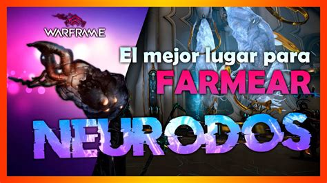 El Mejor Lugar Para Farmear Neurodos Warframe Youtube