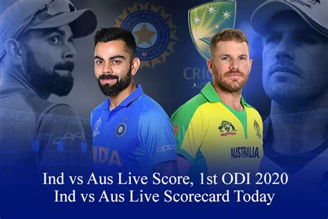 Ind vs Aus Live Score, 1st ODI 2020, Ind vs Aus Live Scorecard Today