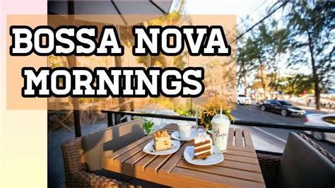 Bossa Nova Mornings Youtube