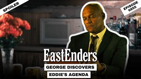 Eastenders Spoiler George Discovers Eddies Agenda Episode 6855