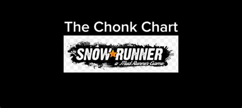 The Chonk Chart : r/snowrunner