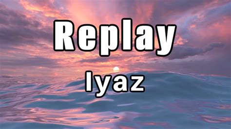 Iyaz Replay Lyrics Youtube