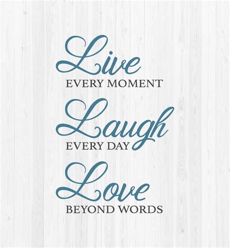 Live Every Moment Laugh Every Day Love Beyond Words SVG - Etsy | Live ...