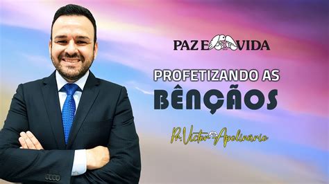 Profetizando As B N Os Pr Victor Apolin Rio Sexta Feira