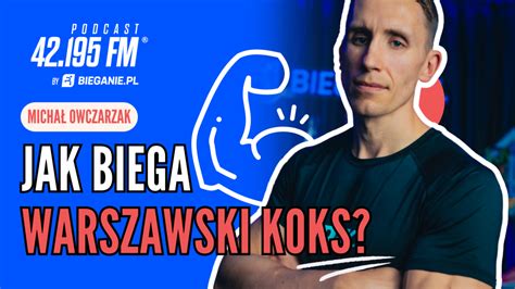 Jak biega Warszawski Koks Michał Owczarzak podcast bieganie pl