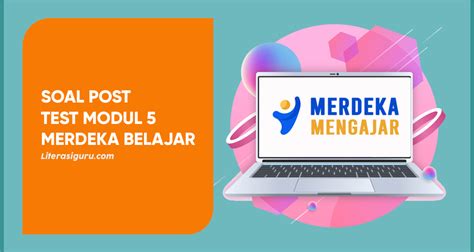 Soal Post Test Modul 5 Merdeka Belajar Literasi Guru