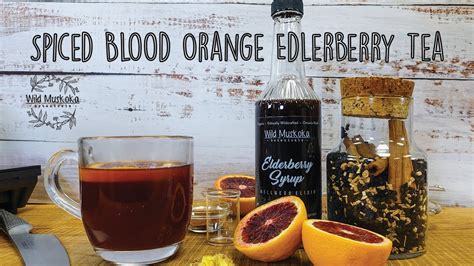 Spiced Blood Orange Elderberry Syrup Recipe For Tea Wild Muskoka