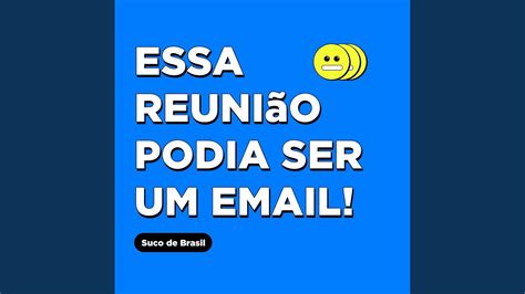 Essa reunião podia ser um email YouTube