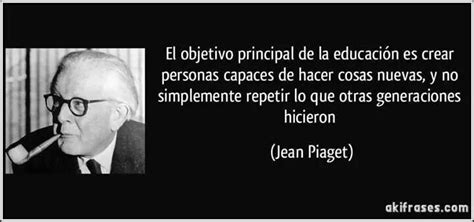 La Educaci N Jean Piaget Frases Educativas Pedagogia Infantil