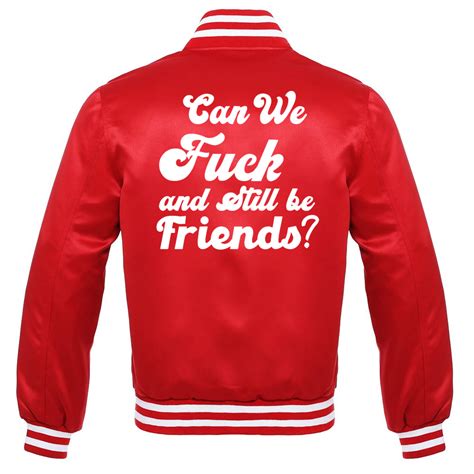 Can We Fuck And Still Be Friends Satin Jacket A2 Jackets