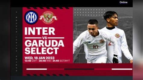 Jadwal Live Streaming Bola Garuda Select Vs Inter Milan Di Mola Tv Jam