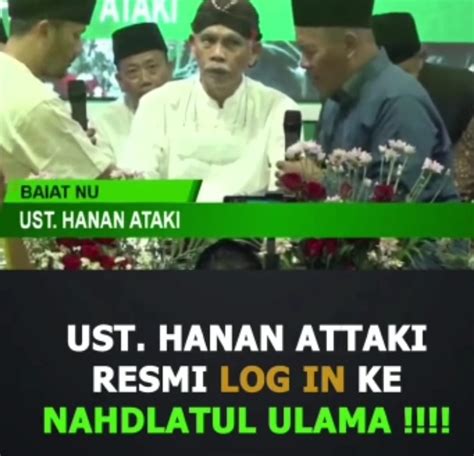 Viral Ustaz Hanan Attaki Resmi Log In Ke Nahdlatul Ulama Begini Respon