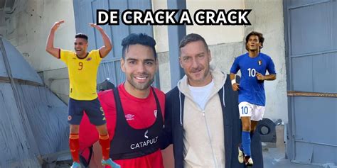 De Crack A Crack El Emotivo Gesto De Francesco Totti Con Radamel Falcao