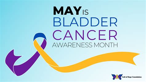 May Is Bladder Cancer Awareness Month Full Of Hope Foundation