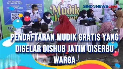 Video Pendaftaran Mudik Gratis Yang Digelar Dishub Jatim Diserbu Warga