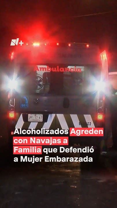 Alcoholizados Agreden Con Navajas A Familia Que Intentó Defender A Una Mujer Embarazada N