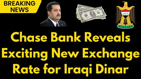 Iraqi Dinar Chase Bank Reveals New Iraqi Dinar Exchange Rate For 2024