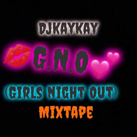 Stream 💋G.N.O💕 (GIRLS NIGHT OUT) by DJ KayKay21 | Listen online for ...