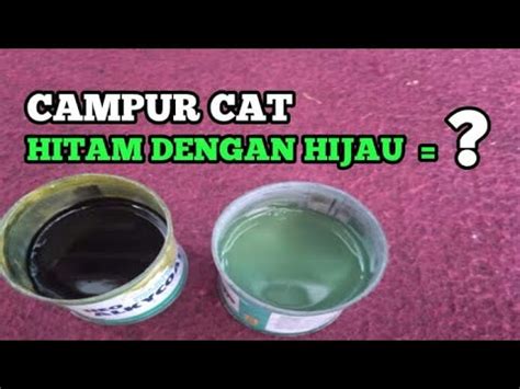 Campur Cat Hitam Dengan Hijau Youtube