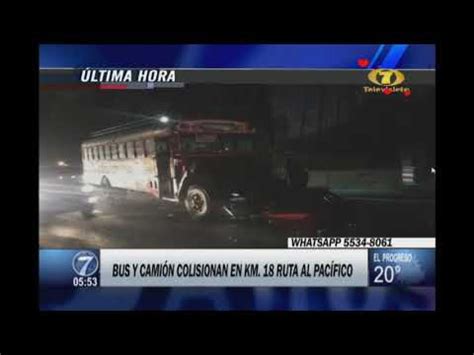 Bus y camión colisionaron en la Ruta al Pacífico YouTube