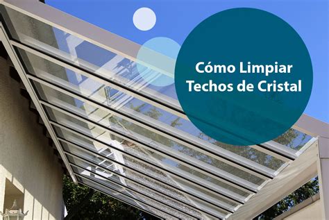 Cómo Limpiar Techos de Cristal PrecioCerramientos