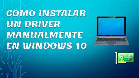 Como Instalar Un Driver Manualmente En Windows 10 Youtube