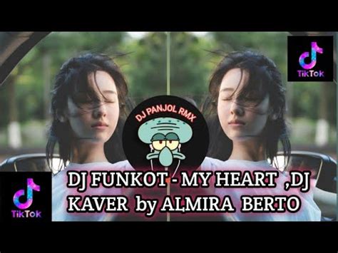 Dj FUNKOT MY HEART KAVER BY ALMIRA BERTO TERBARU 2024 YouTube