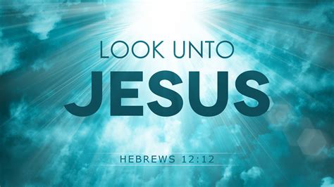 Look Unto Jesus