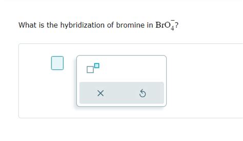 Solved What is the hybridization of bromine in BrO4−? | Chegg.com