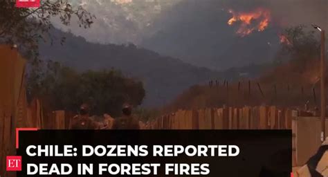 Chile At Least 46 Reported Dead As Forest Fires Move Into Densely