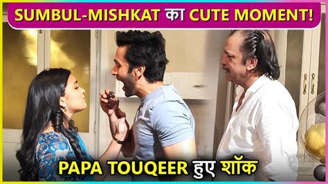 Sumbul Touqeer Cute Moment With Mishkat Verma Papa Touqeer Gives