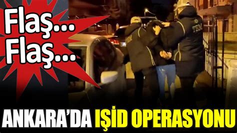 Son dakika Ankara da IŞİD operasyonu