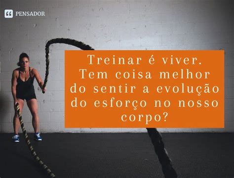 Treino Frases Curtas - 77 frases de academia: motivação e foco no treino! 💪🏃‍♀️ - Pensador
