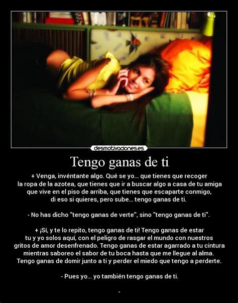 Tengo ganas de ti desmotivaciones - Imagui