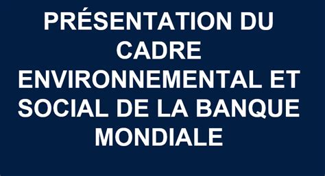 Presentation Du Cadre Environnemental Et Social De La Banque Mondiale